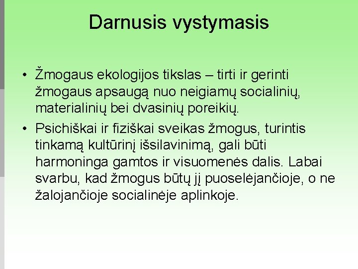 Darnusis vystymasis • Žmogaus ekologijos tikslas – tirti ir gerinti žmogaus apsaugą nuo neigiamų