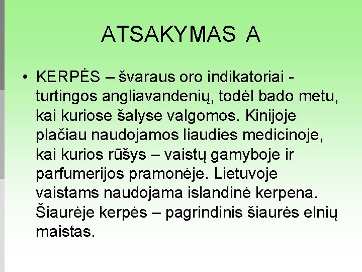 ATSAKYMAS A • KERPĖS – švaraus oro indikatoriai - turtingos angliavandenių, todėl bado metu,