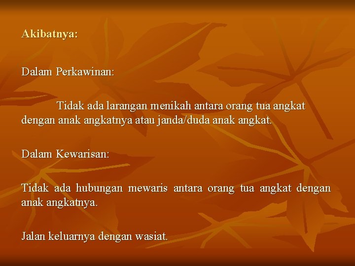 Akibatnya: Dalam Perkawinan: Tidak ada larangan menikah antara orang tua angkat dengan anak angkatnya