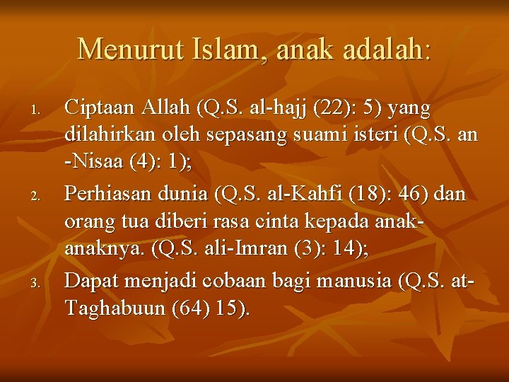 Menurut Islam, anak adalah: 1. 2. 3. Ciptaan Allah (Q. S. al-hajj (22): 5)