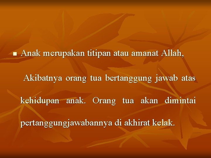 n Anak merupakan titipan atau amanat Allah, Akibatnya orang tua bertanggung jawab atas kehidupan