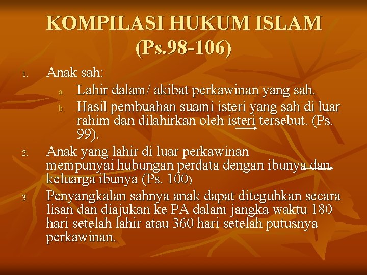 KOMPILASI HUKUM ISLAM (Ps. 98 -106) 1. 2. 3. Anak sah: a. Lahir dalam/