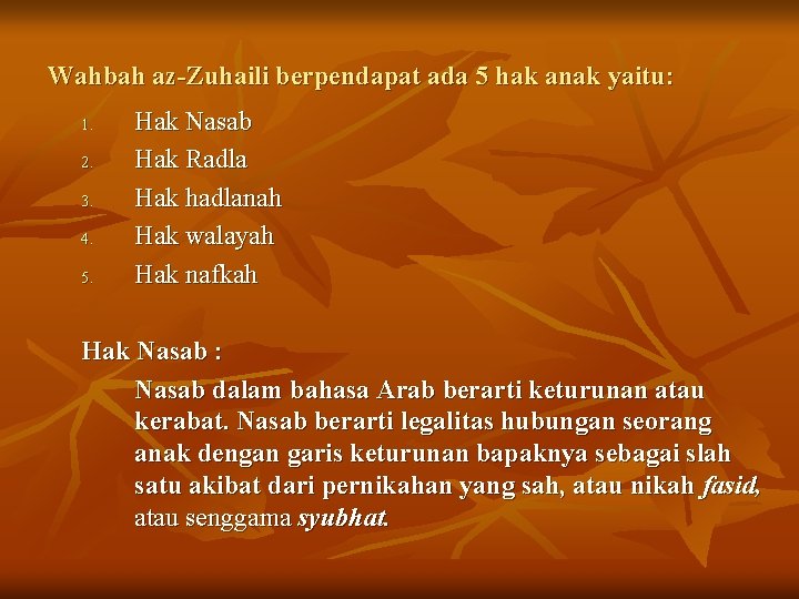 Wahbah az-Zuhaili berpendapat ada 5 hak anak yaitu: 1. 2. 3. 4. 5. Hak