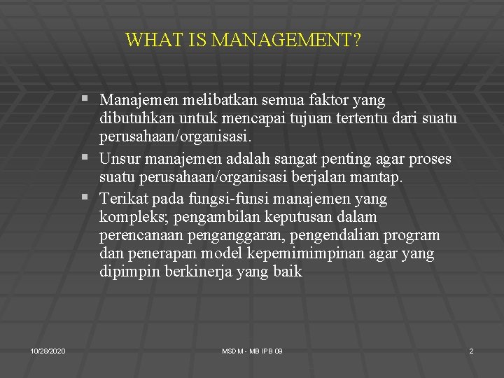 WHAT IS MANAGEMENT? § Manajemen melibatkan semua faktor yang dibutuhkan untuk mencapai tujuan tertentu
