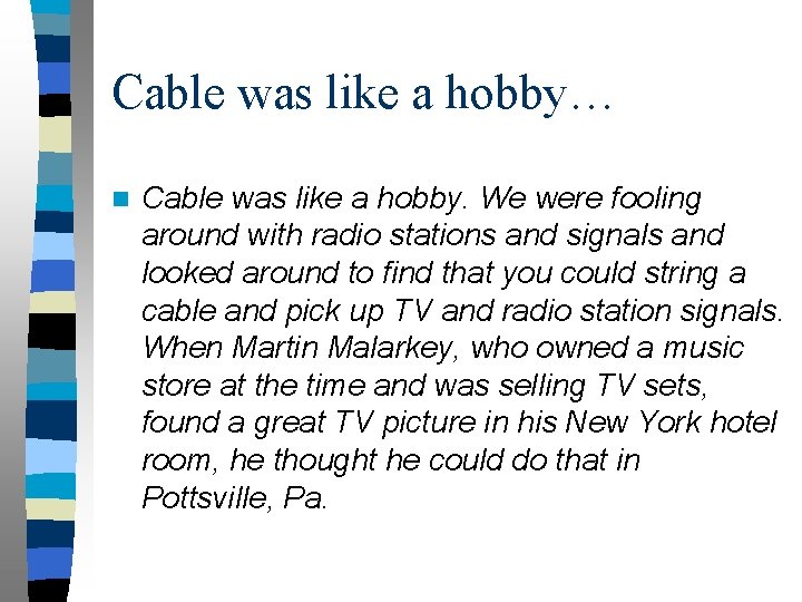 Cable was like a hobby… n Cable was like a hobby. We were fooling