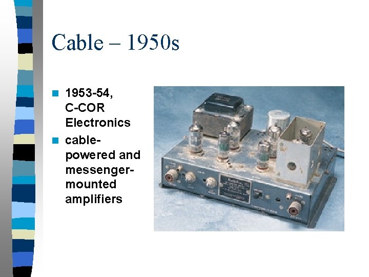 Cable – 1950 s 1953 -54, C-COR Electronics n cablepowered and messengermounted amplifiers n