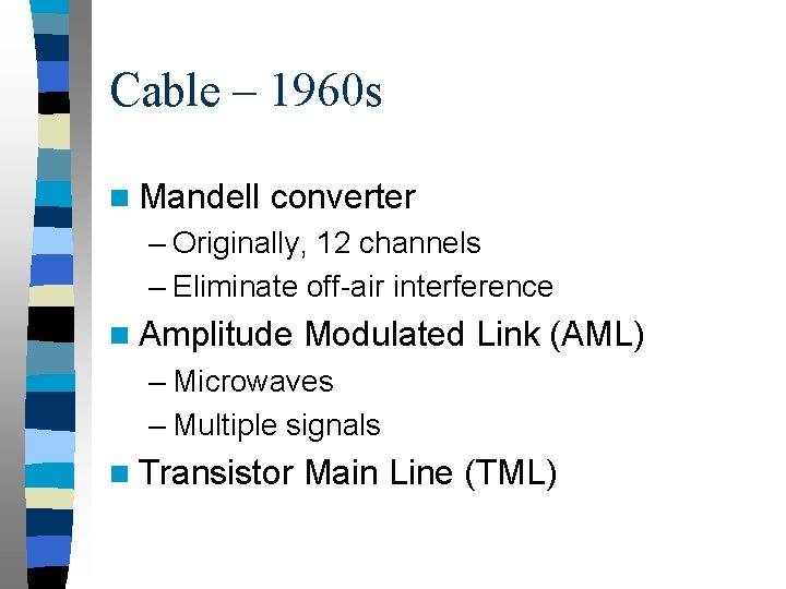 Cable – 1960 s n Mandell converter – Originally, 12 channels – Eliminate off-air