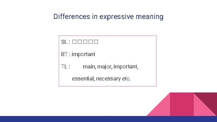 Differences in expressive meaning SL : ����� BT : important TL : main, major,