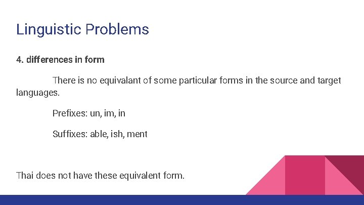 Linguistic Problems 4. differences in form There is no equivalant of some particular forms Linguistic Problems 4. differences in form There is no equivalant of some particular forms