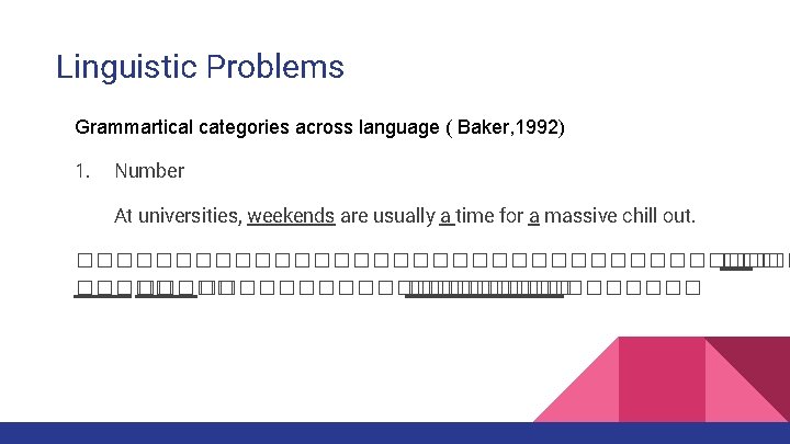 Linguistic Problems Grammartical categories across language ( Baker, 1992) 1. Number At universities, weekends