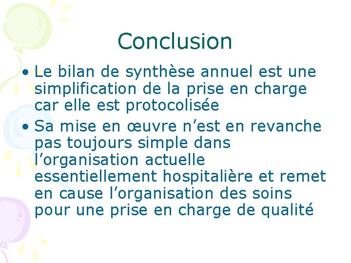 Conclusion • Le bilan de synthèse annuel est une simplification de la prise en