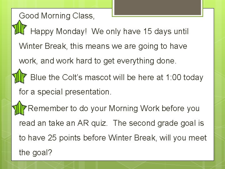 Good Morning Class, Happy Monday! We only have 15 days until Winter Break, this