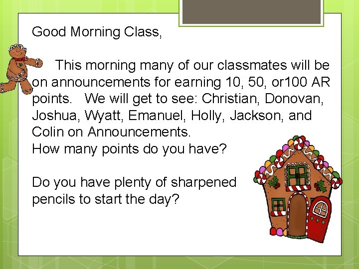 Good Morning Class, This morning many of our classmates will be on announcements for