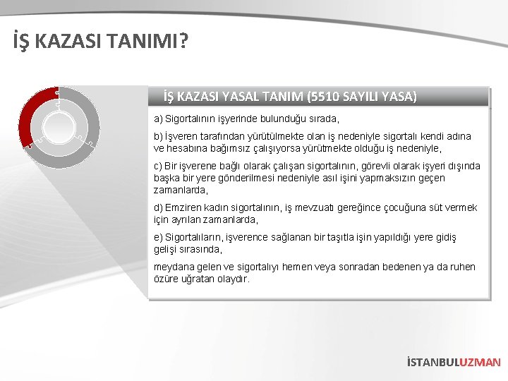 İŞ KAZASI TANIMI? İŞ KAZASI YASAL TANIM (5510 SAYILI YASA) a) Sigortalının işyerinde bulunduğu