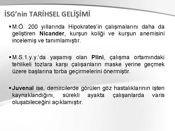 İSG’nin TARİHSEL GELİŞİMİ M. Ö. 200 yıllarında Hipokrates’in çalışmalarını daha da geliştiren Nicander, kurşun