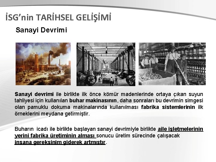 İSG’nin TARİHSEL GELİŞİMİ Sanayi Devrimi Sanayi devrimi ile birlikte ilk önce kömür madenlerinde ortaya