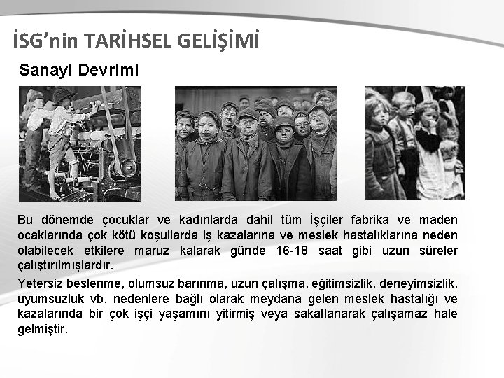 İSG’nin TARİHSEL GELİŞİMİ Sanayi Devrimi Bu dönemde çocuklar ve kadınlarda dahil tüm İşçiler fabrika