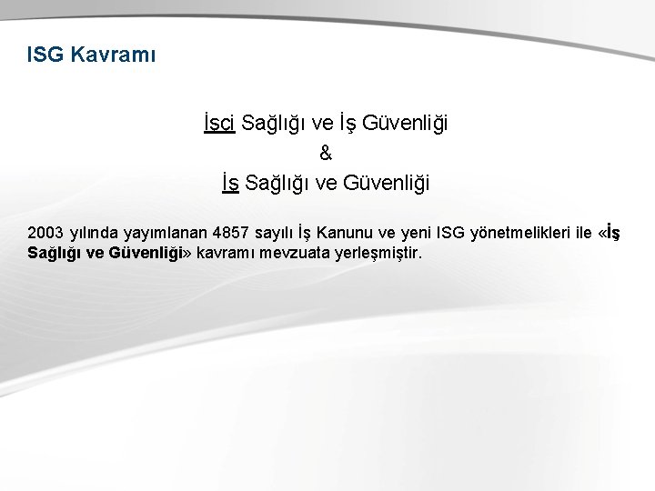ISG Kavramı İşçi Sağlığı ve İş Güvenliği & İş Sağlığı ve Güvenliği 2003 yılında