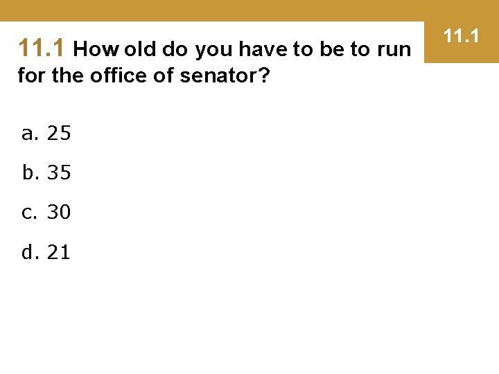 11. 1 How old do you have to be to run for the office