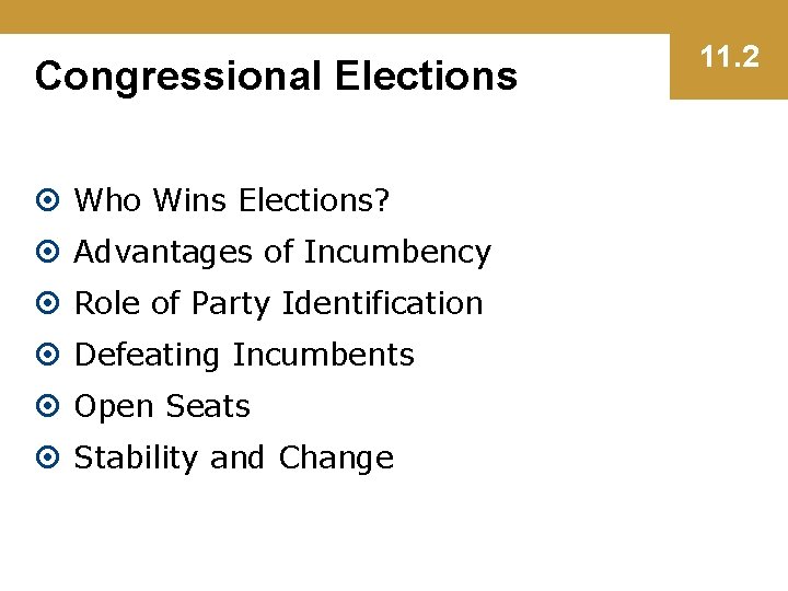 Congressional Elections Who Wins Elections? Advantages of Incumbency Role of Party Identification Defeating Incumbents