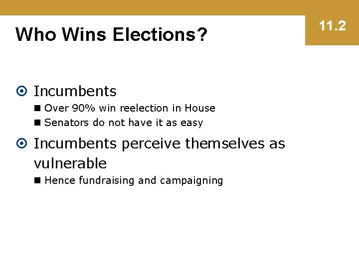 Who Wins Elections? Incumbents n Over 90% win reelection in House n Senators do