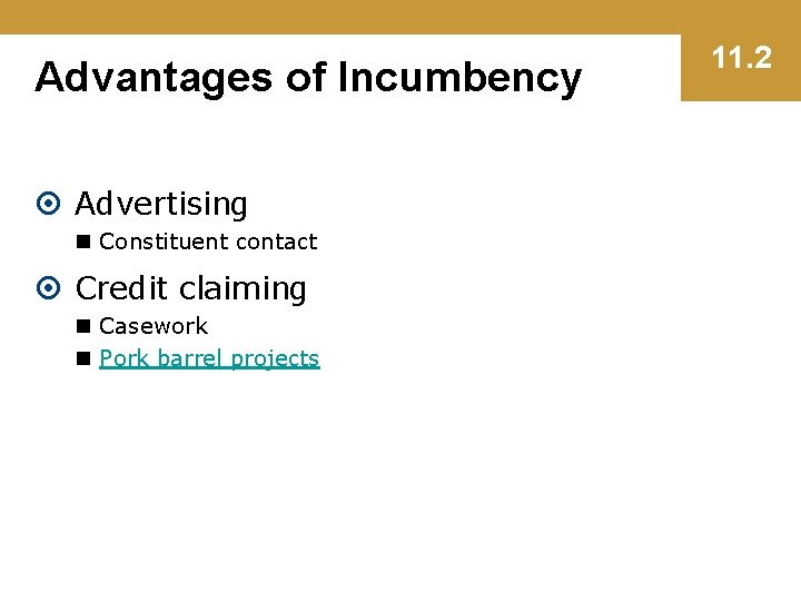 Advantages of Incumbency Advertising n Constituent contact Credit claiming n Casework n Pork barrel