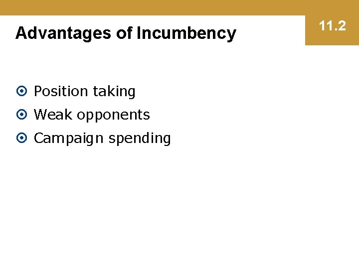 Advantages of Incumbency Position taking Weak opponents Campaign spending 11. 2 