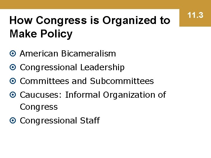 How Congress is Organized to Make Policy American Bicameralism Congressional Leadership Committees and Subcommittees