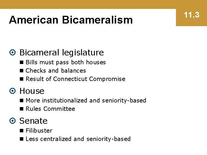 American Bicameralism Bicameral legislature n Bills must pass both houses n Checks and balances