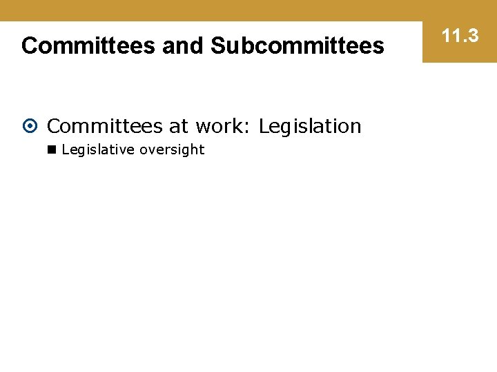 Committees and Subcommittees Committees at work: Legislation n Legislative oversight 11. 3 
