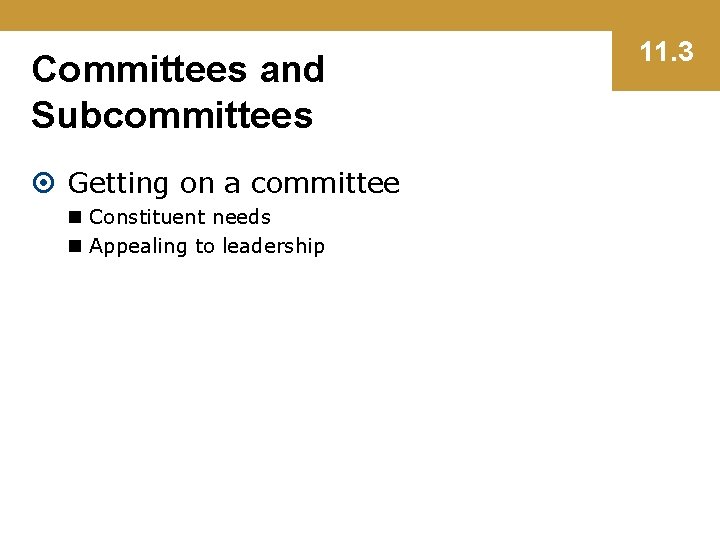 Committees and Subcommittees Getting on a committee n Constituent needs n Appealing to leadership