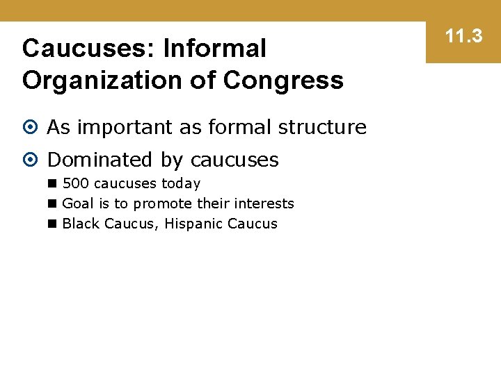 Caucuses: Informal Organization of Congress As important as formal structure Dominated by caucuses n