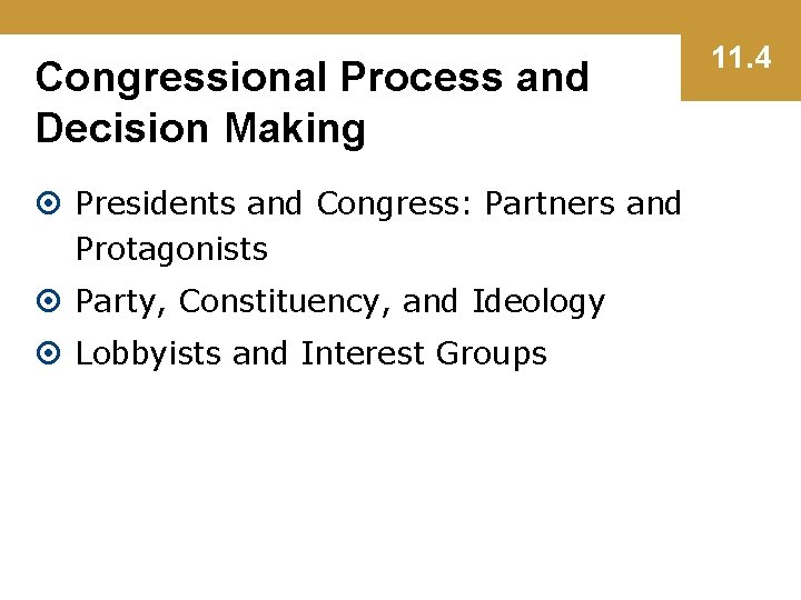 Congressional Process and Decision Making Presidents and Congress: Partners and Protagonists Party, Constituency, and