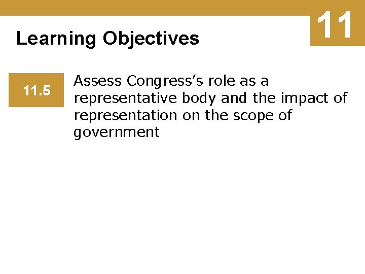 Learning Objectives 11. 5 11 Assess Congress’s role as a representative body and the