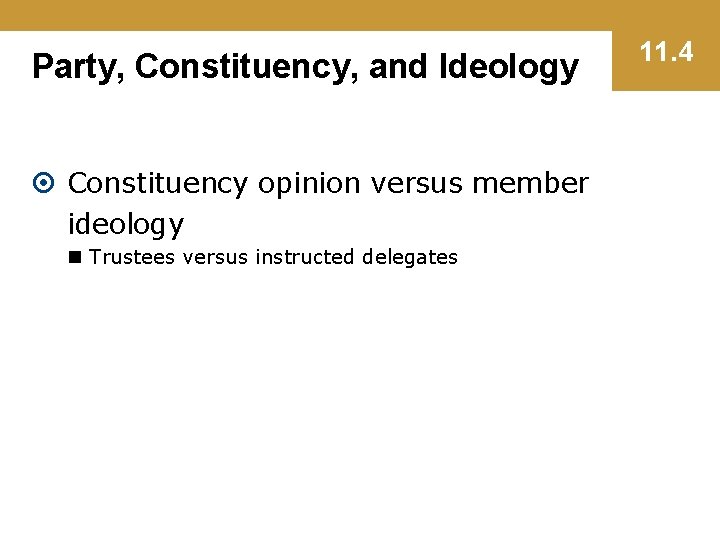 Party, Constituency, and Ideology Constituency opinion versus member ideology n Trustees versus instructed delegates
