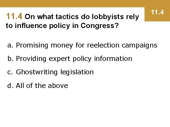11. 4 On what tactics do lobbyists rely 11. 4 to influence policy in
