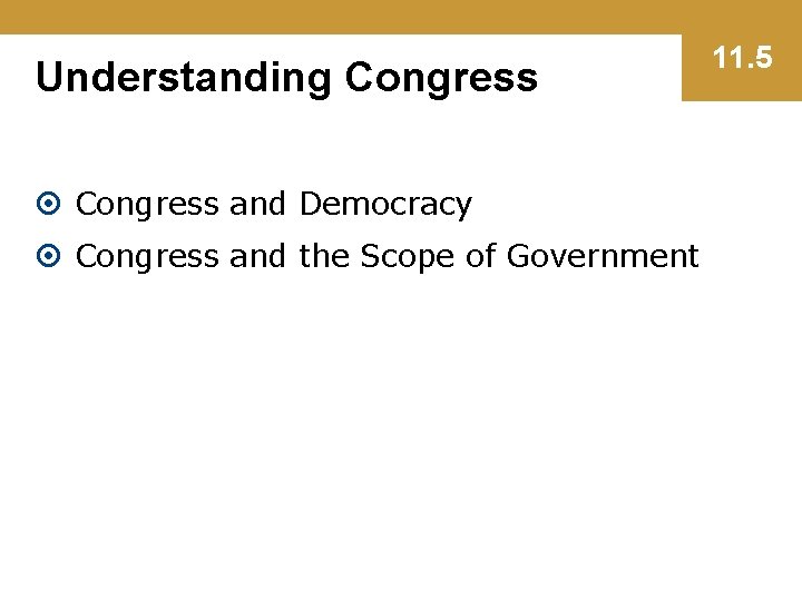 Understanding Congress and Democracy Congress and the Scope of Government 11. 5 