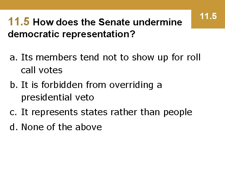 11. 5 How does the Senate undermine 11. 5 democratic representation? a. Its members
