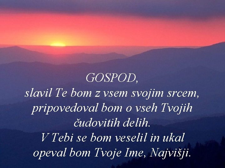 GOSPOD, slavil Te bom z vsem svojim srcem, pripovedoval bom o vseh Tvojih čudovitih