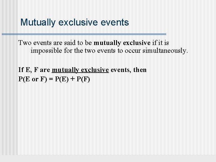 Mutually exclusive events Two events are said to be mutually exclusive if it is