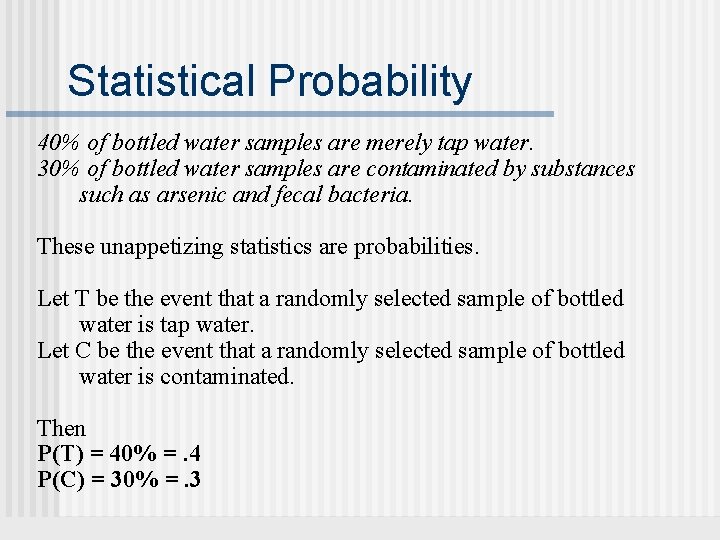 Statistical Probability 40% of bottled water samples are merely tap water. 30% of bottled