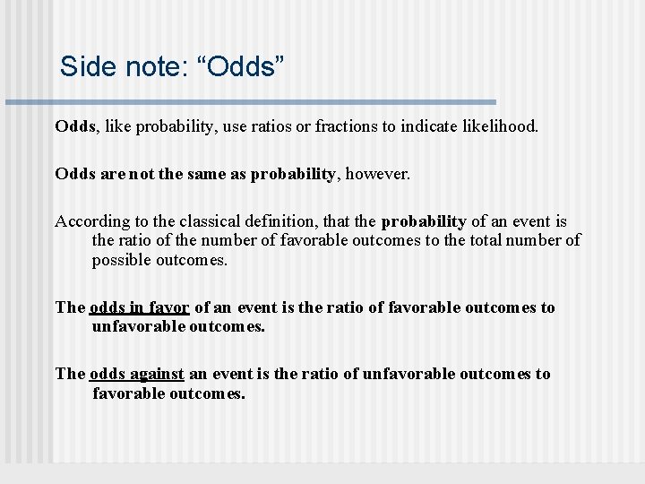 Side note: “Odds” Odds, like probability, use ratios or fractions to indicate likelihood. Odds