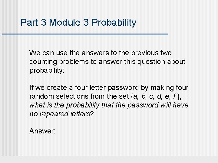 Part 3 Module 3 Probability We can use the answers to the previous two