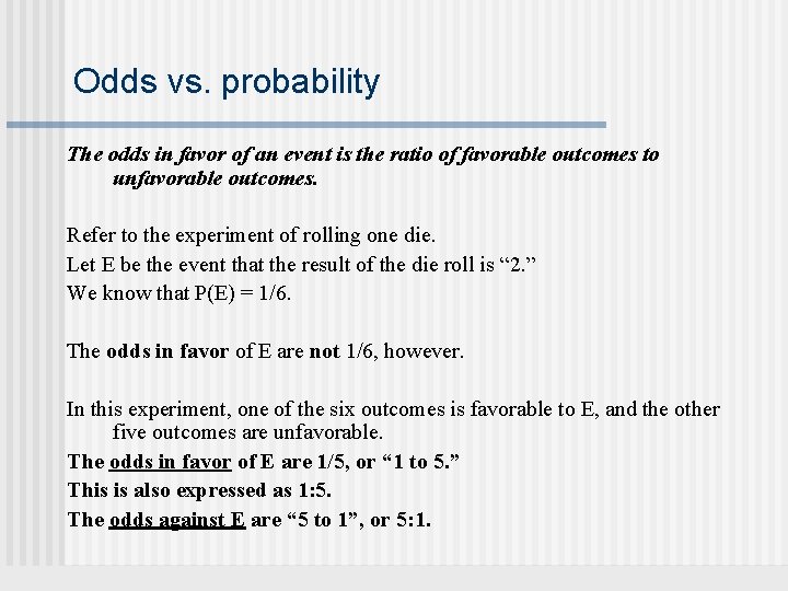 Odds vs. probability The odds in favor of an event is the ratio of