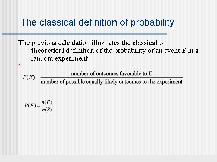 The classical definition of probability The previous calculation illustrates the classical or theoretical definition