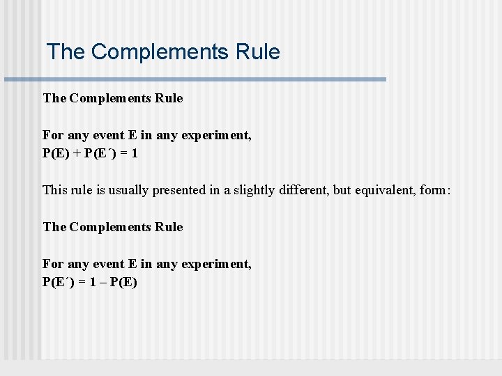 The Complements Rule For any event E in any experiment, P(E) + P(E´) =