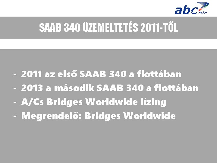 SAAB 340 ÜZEMELTETÉS 2011 -TŐL - 2011 az első SAAB 340 a flottában 2013