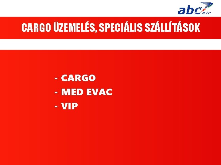CARGO ÜZEMELÉS, SPECIÁLIS SZÁLLÍTÁSOK - CARGO - MED EVAC - VIP 