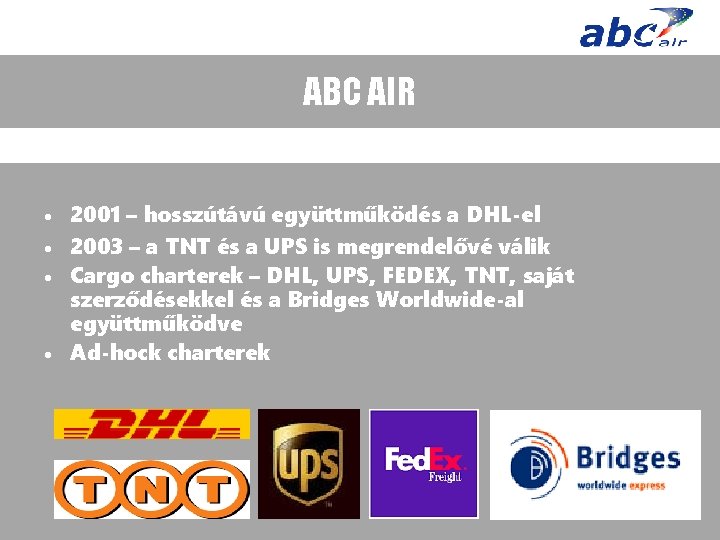 ABC AIR • 2001 – hosszútávú együttműködés a DHL-el • 2003 – a TNT