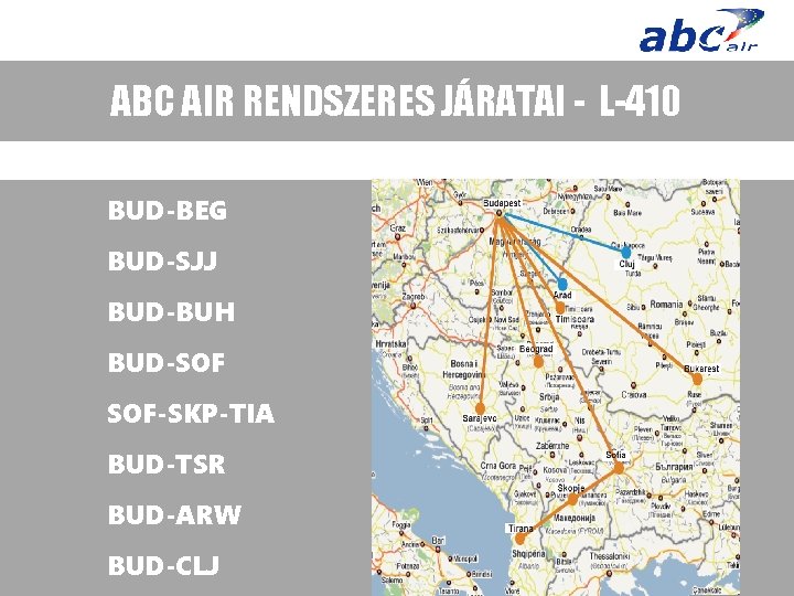 ABC AIR RENDSZERES JÁRATAI - L-410 BUD-BEG BUD-SJJ BUD-BUH BUD-SOF SOF-SKP-TIA BUD-TSR BUD-ARW BUD-CLJ